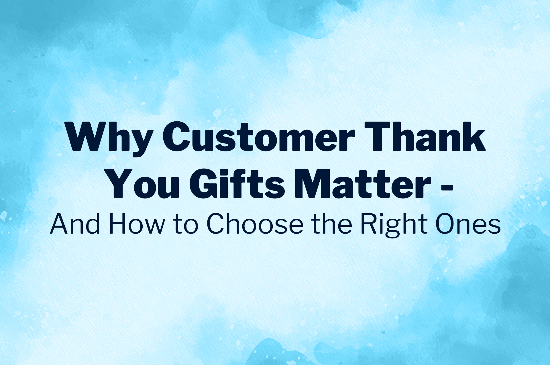 Why Customer Thank You Gifts Matter — And How to Choose the Right Ones